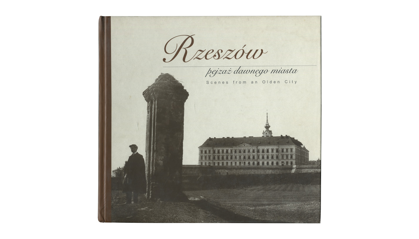 Rzeszów pejzaż dawnego miasta. Rzeszów 1905-1918 w obiektywie Andrzeja Bujniaka / Scenes from an olden city - album fotografii - Studio Kolor 2002