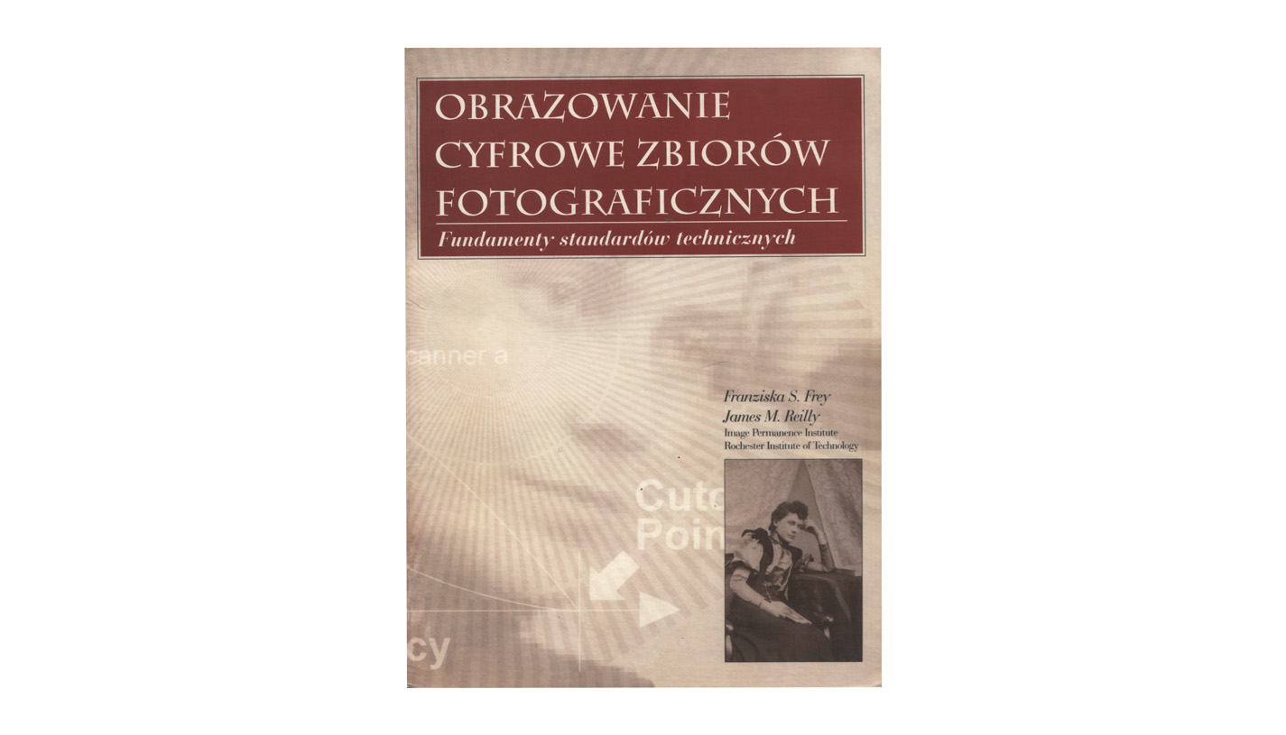 Franziska S. Frey, James M. Reilly - Obrazowanie cyfrowe zbiorów fotograficznych. Fundamenty standardów technicznych - książka Secesja 2003