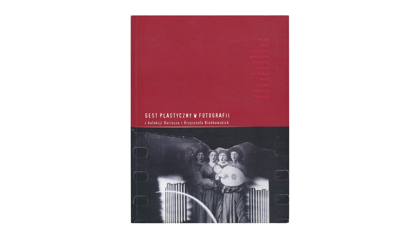 Gest plastyczny w fotografii z kolekcji Dariusza i Krzysztofa Bieńkowskiego - katalog wystawy - 2005