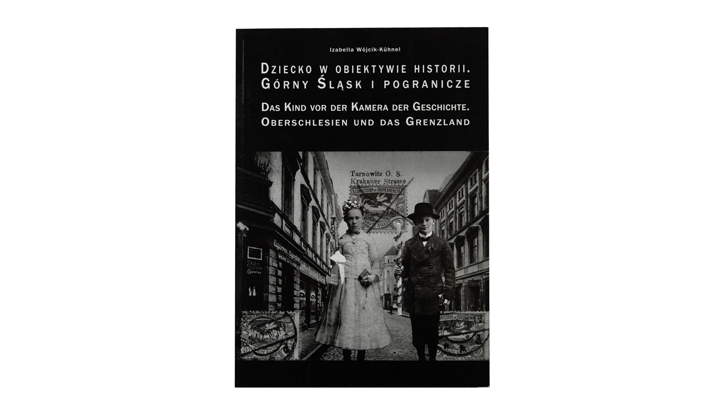 Izabella Wójcik-Kuhnel - Dziecko w obiektywie historii - katalog wystawy Muzeum Górnośląskie w Bytomiu 2006