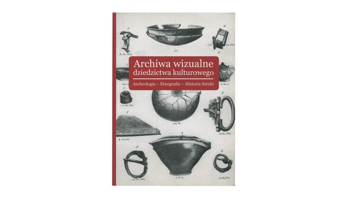 Archiwa wizualne dziedzictwa kulturowego. red. Ewa Manikowska, Izabela Kopania - książka Instytut Sztuki PAN 2014