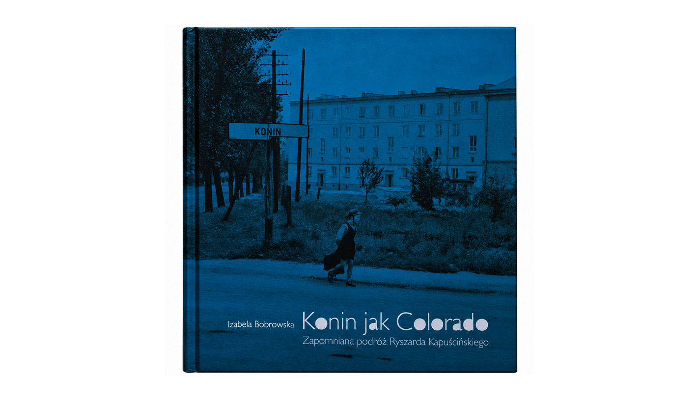 Izabela Bobrowska - Konin jak Colorado. Zapomniana podróż Ryszarda Kapuścińskiego - album fotografii - Setidava 2019