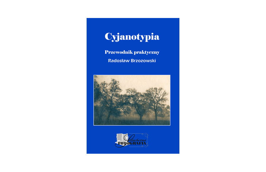 Radosław Brzozowski - Cyjanotypia. Przewodnik praktyczny