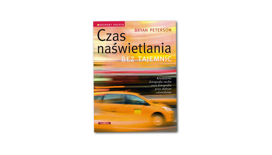 Czas naświetlania bez tajemnic - Bryan Peterson