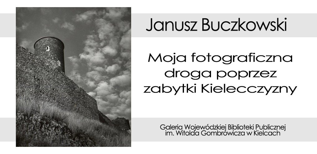 Janusz Buczkowski - Moja fotograficzna droga poprzez zabytki Kielecczyzny