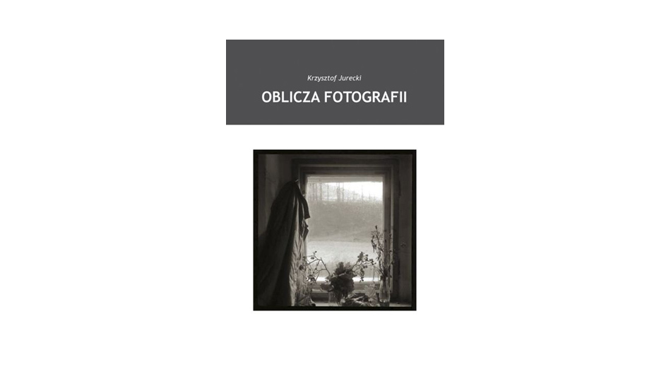 Krzysztof Jurecki - Oblicza fotografii