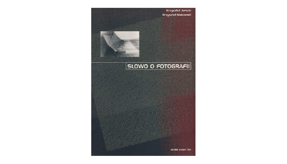 Krzysztof Jurecki, Krzysztof Makowski - Słowo o fotografii - książka