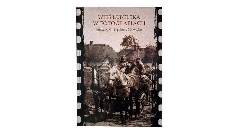 Wieś Lubelska w fotografiach końca XIX - 1. połowy XX wieku - książka