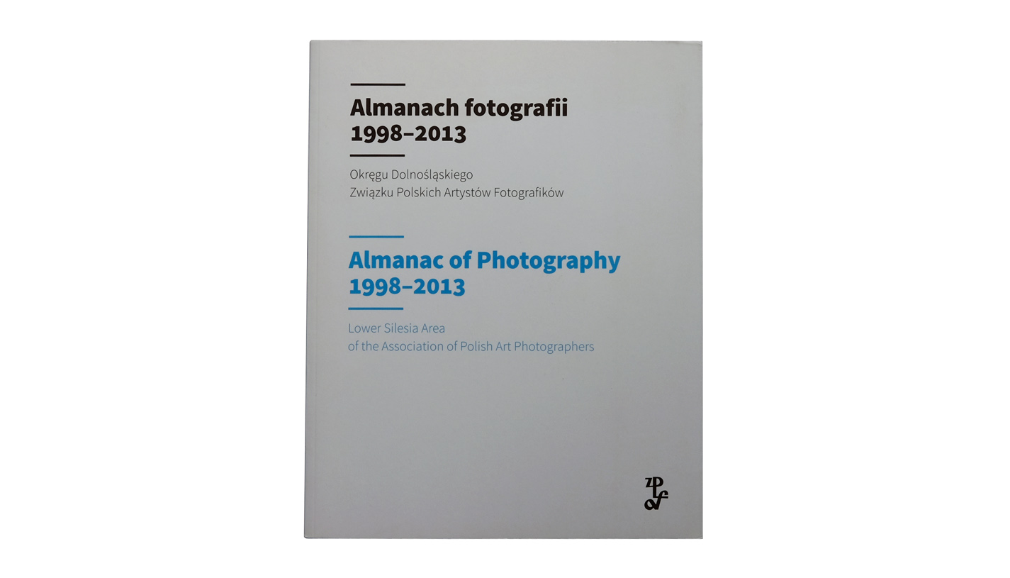 Almanach fotografii 1998-2013. Okręgu Dolnośląskiego Związku Polskich Artystów Fotografików