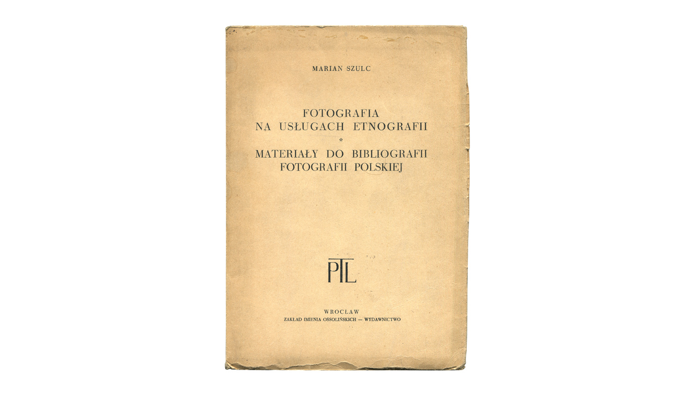 Marian Szulc - Fotografia na usługach etnografii. Materiały do bibliografii fotografii polskiej - książka Ossolineum 1955