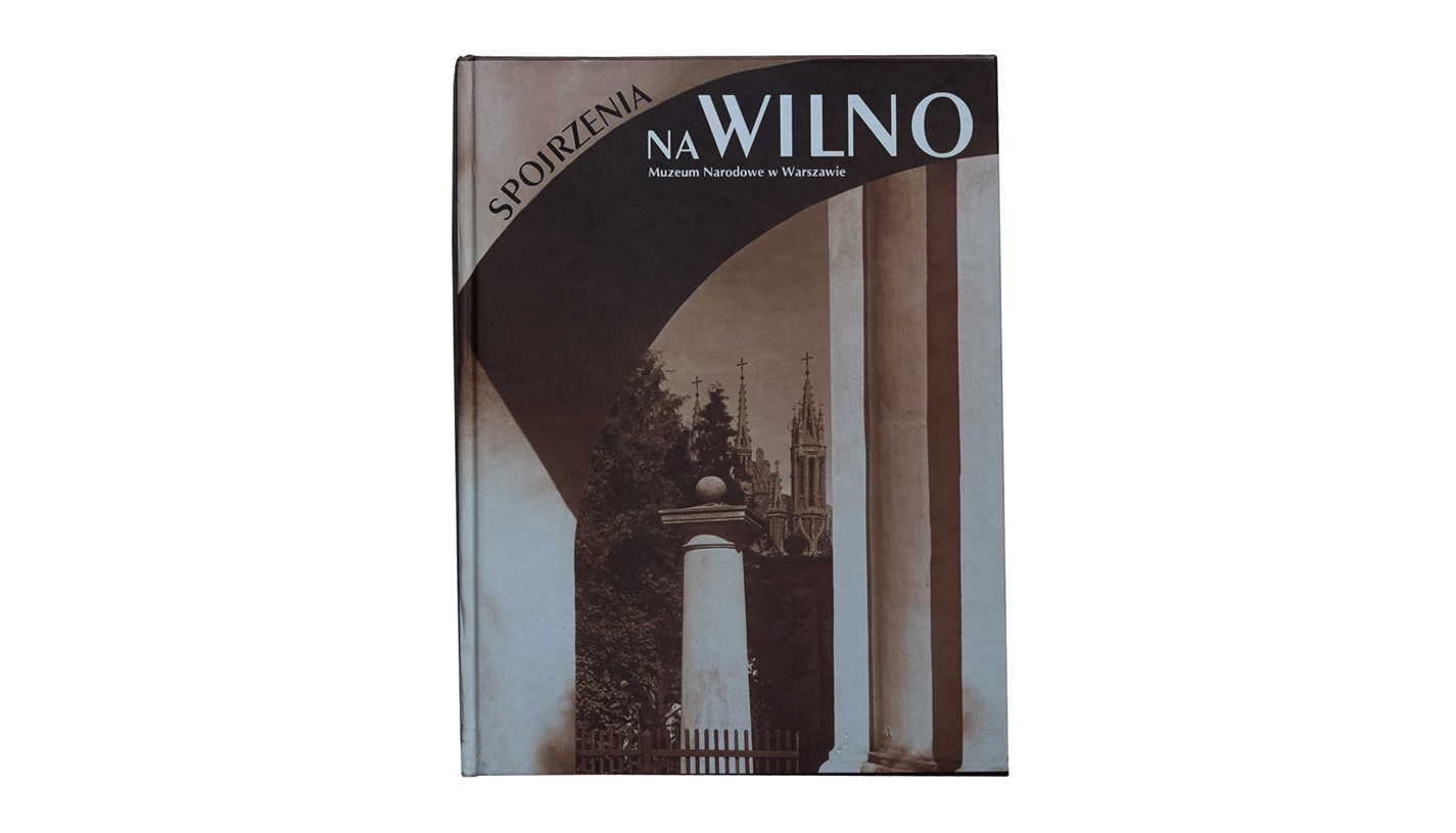 Małgorzata Plater-Zyberk - Spojrzenia na Wilno. Fotografia wileńska 1839-1939 - album  Muzeum Narodowe w Warszawie 1999