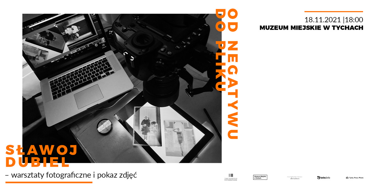 Sławoj Dubiel - Od negatywu do pliku - warsztaty i pokaz zdjęć Muzeum Miejskie w Tychach