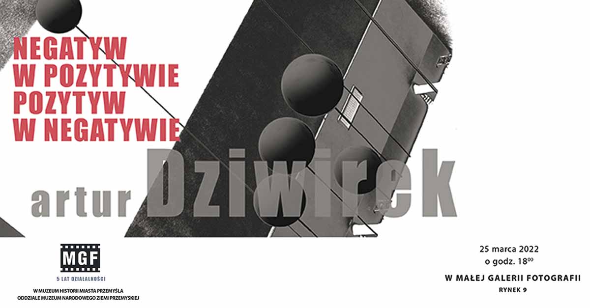 Artur Dziwirek - Negatyw w pozytywie, pozytyw w negatywie - wystawa fotografii Mała Galeria Fotografii w Przemyśl