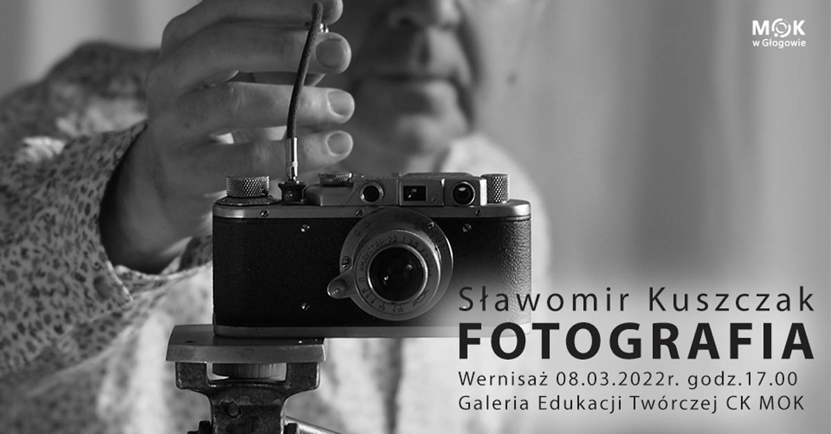 Sławomir Kuszczak - Fotografia - wystawa fotografii Galeria Edukacji Twórczej CK MOK Głogów