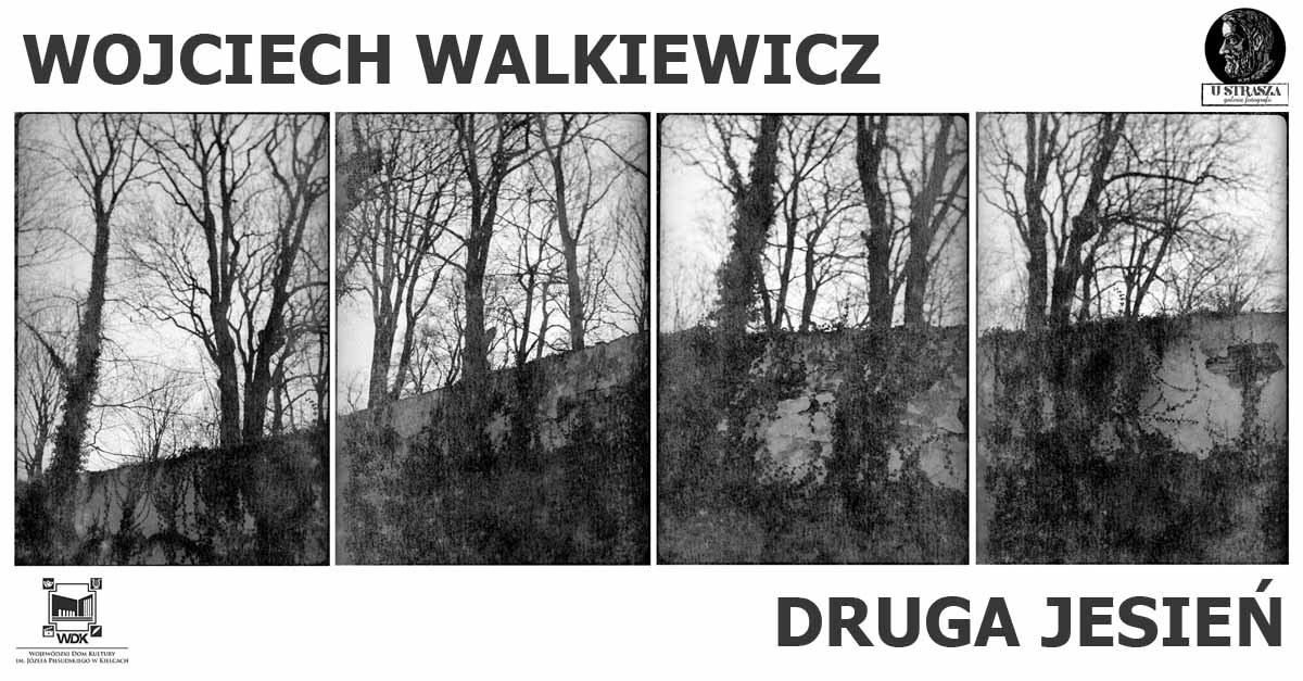 Wojciech Walkiewicz - Druga Jesień - wystawa fotografii Galeria u Strasza WDK Kielce