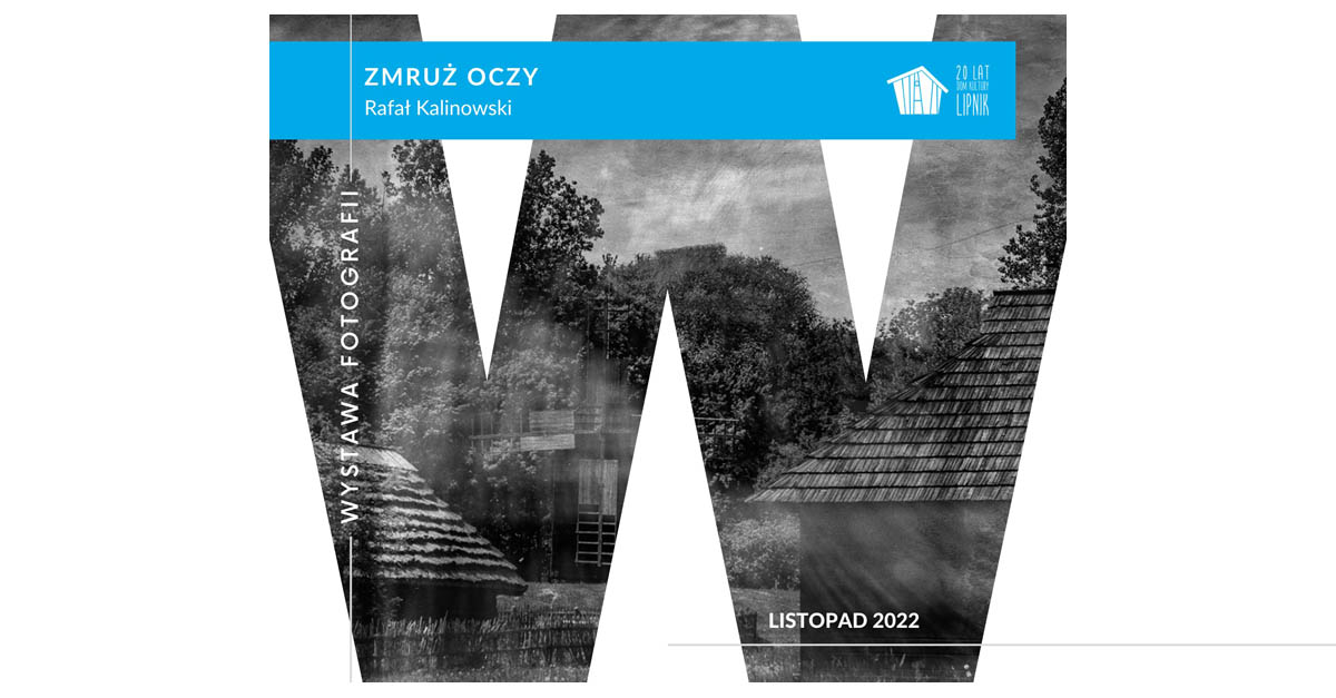 Rafał Kalinowski - Zmruż oczy - wystawa fotografii - Galeria Spojrzenia Wybrane Dom Kultury w Lipniku Bielsko Biała