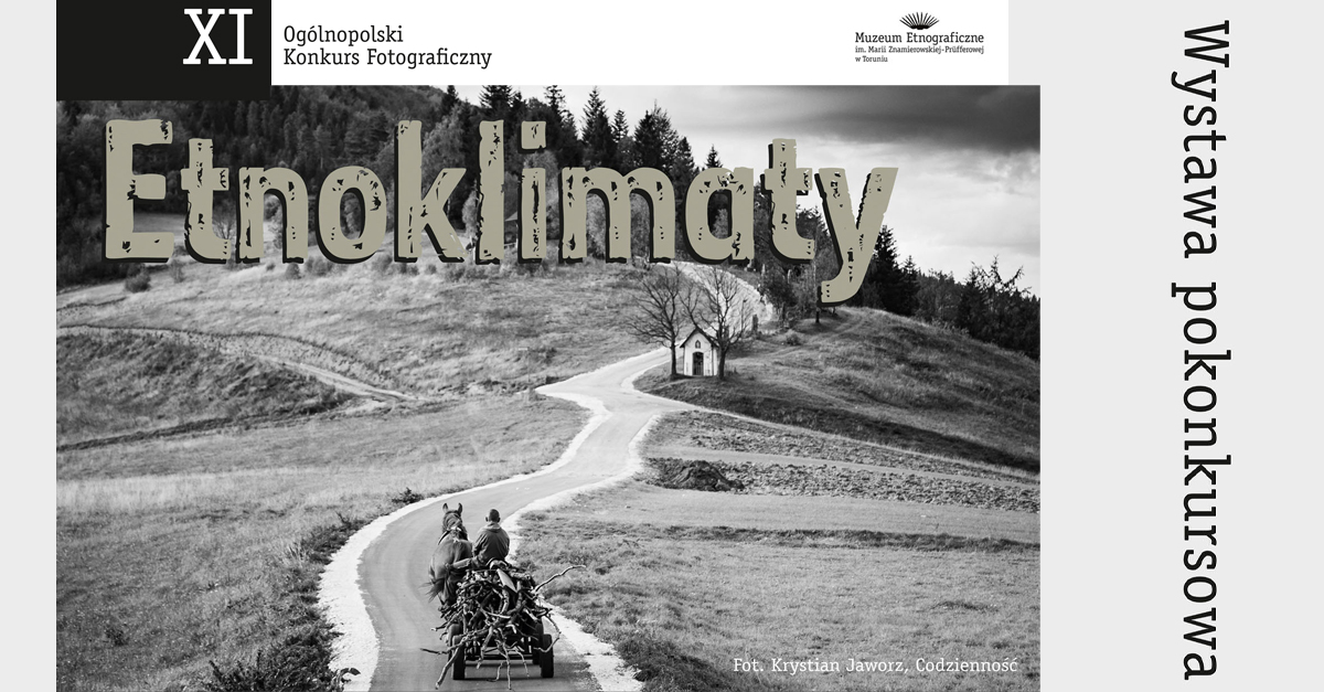 XI Ogólnopolski Konkurs Fotograficzny Etnoklimaty - wystawa pokonkursowa - wystawa fotografii Muzeum Etnograficzne Toruń