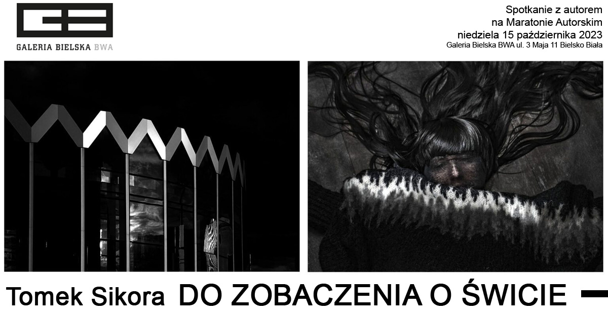 Tomek Sikora - Do zobaczenia o świcie - wystawa fotografii Galeria Bielska BWA Bielsko Biała