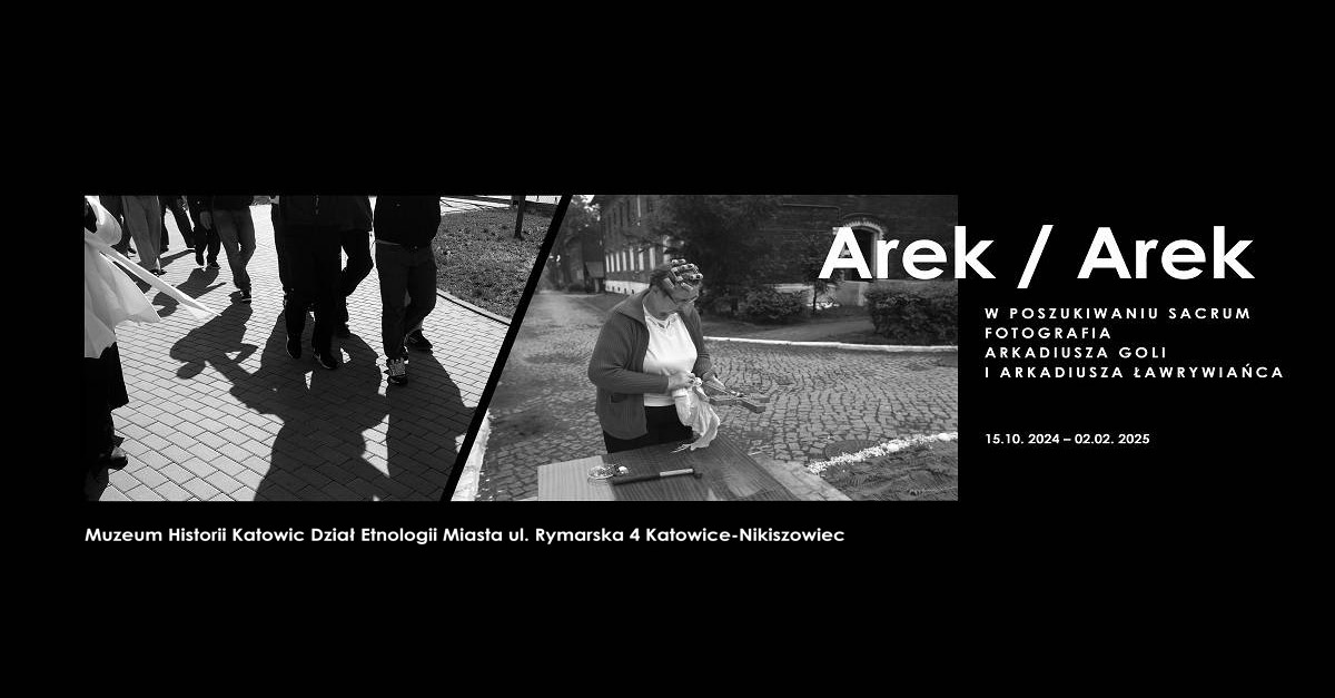 Arek/Arek. W poszukiwaniu sacrum. Fotografia Arkadiusza Goli i Arkadiusza Ławrywiańca - wystawa fotografii Muzeum Historii Katowic Katowice