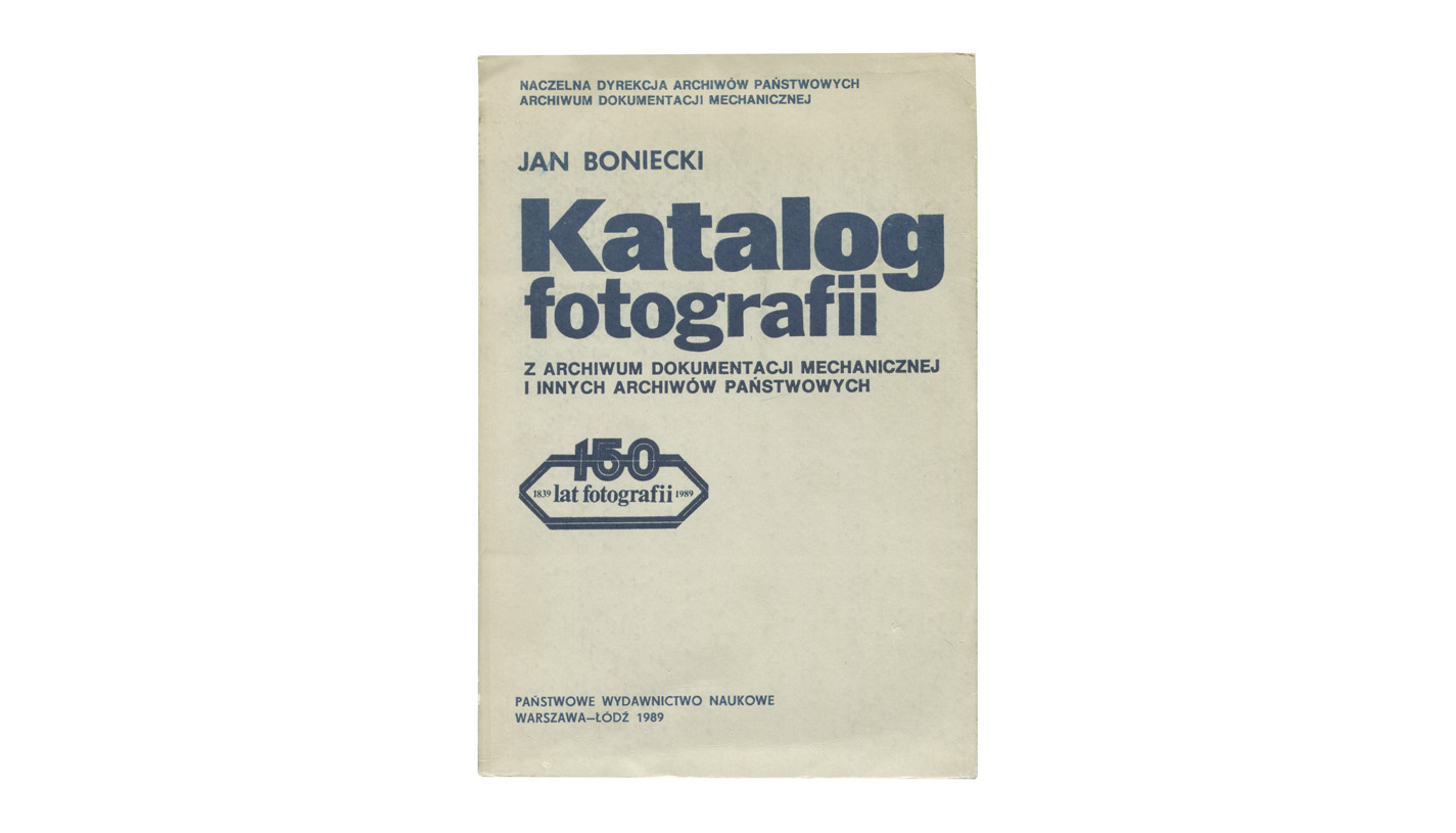 Jan Boniecki - Katalog fotografii z archiwum dokumentacji mechanicznej i innych archiwów państwowych. 150 lat fotografii 1839-1989 - książka - PWN 1989