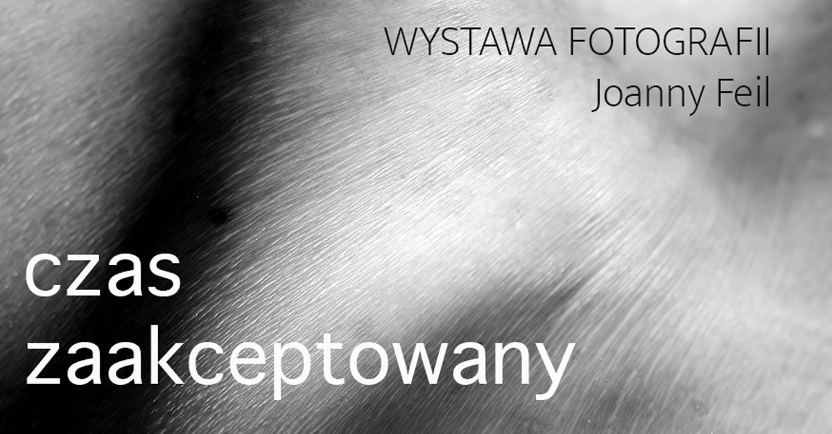 Joanna Feil - Czas zaakceptowany - wystawa fotografii Teatr Boto Sopot