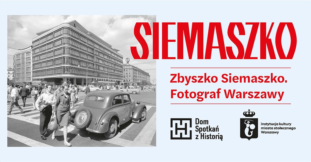 Zbyszko Siemaszko. Fotograf Warszawy - wystawa fotografii Dom Spotkań z Historią Warszawa