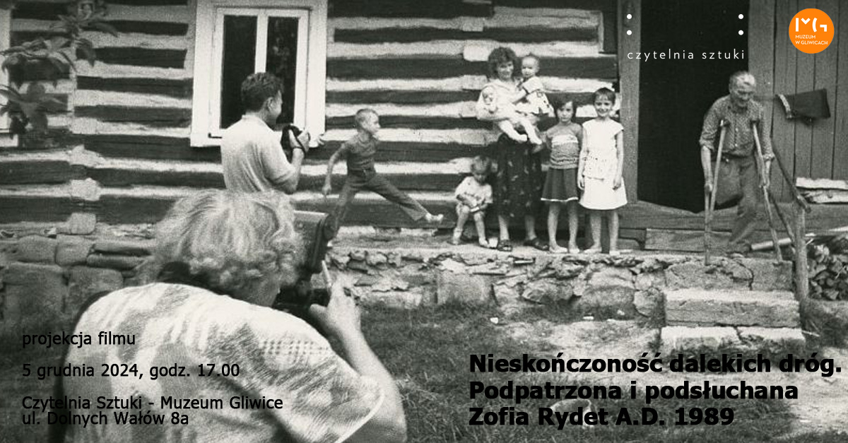 Projekcja filmu - Nieskończoność dalekich dróg. Podpatrzona i podsłuchana Zofia Rydet A.D. 1989 - Czytelnia Sztuki - Muzeum Gliwice