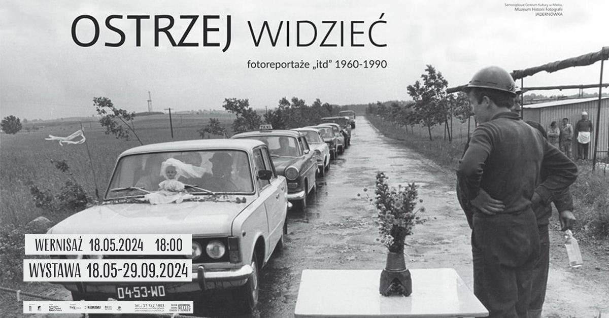 Ostrzej widzieć. Fotoreportaże „itd” 1960-1990 - wystawa fotografii Muzeum Historii Fotografii "Jadernówka" Mielc