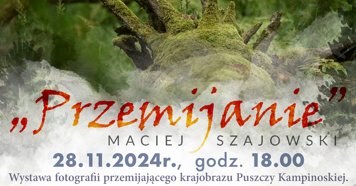 Maciej Szajowski - Przemijanie - wystawa fotografii Muzeum Starożytnego Hutnictwa Mazowieckiego Pruszków