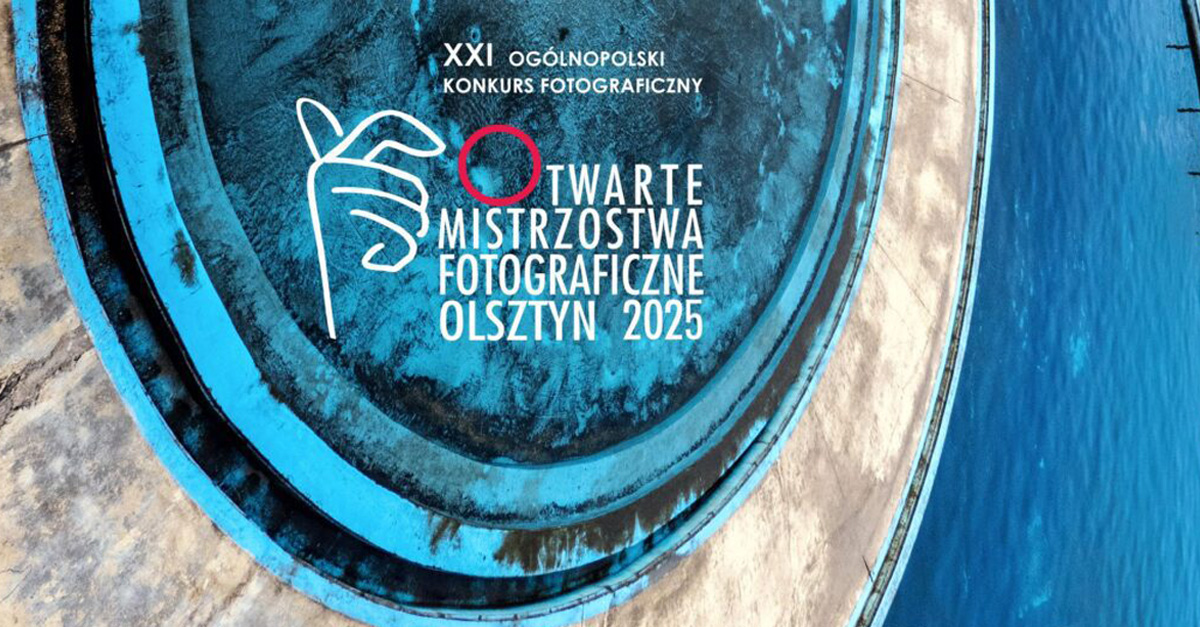 Otwarte Mistrzostwa Fotograficzne OMF 2025 - Konkurs fotograficzny Olsztyn