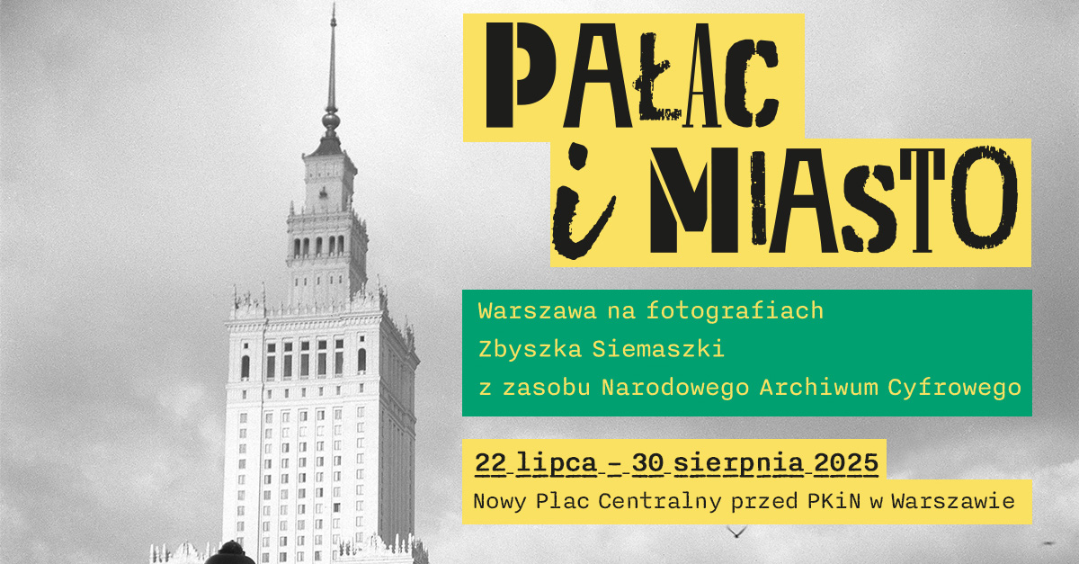 Pałac i miasto. Warszawa na fotografiach Zbyszka Siemaszki z zasobu Narodowego Archiwum Cyfrowego - wystawa fotografii Plac Centralny Pałac Kultury i Nauki Warszawa