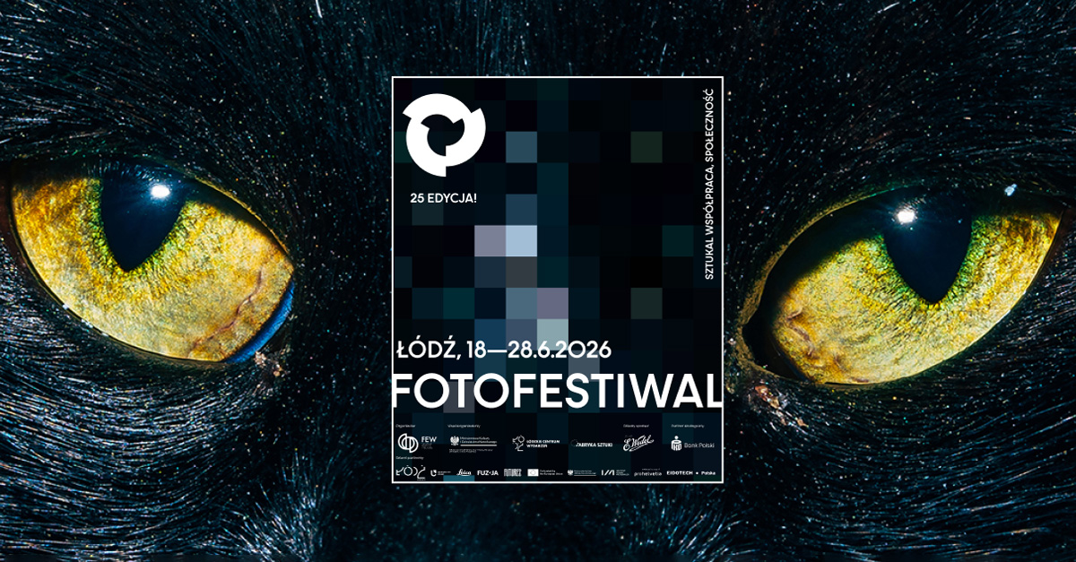 25. Fotofestiwal 2026 - Międzynarodowy Festiwal Fotografii w Łodzi - wystawa fotografii spotkania autorskie Łódź