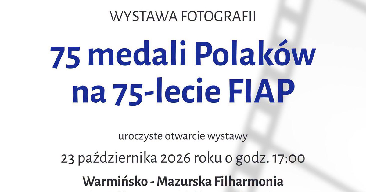 75 medali Polaków na 75-lecie FIAP - wystawa fotografii Filharmonia Warmińsko-Mazurska im. Feliksa Nowowiejskiego Olsztyn
