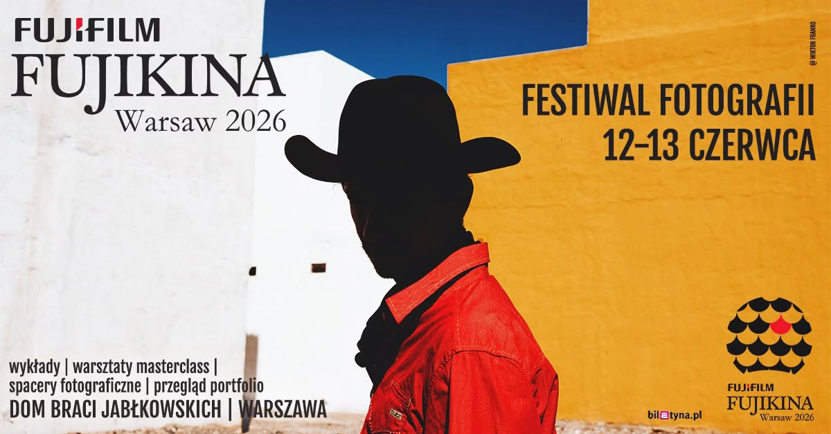 FUJIKINA Warsaw 2026 - Międzynarodowy Festiwal Fotograficzny - wystawa fotografii Dom Towarowy Braci Jabłkowskich Warszawa