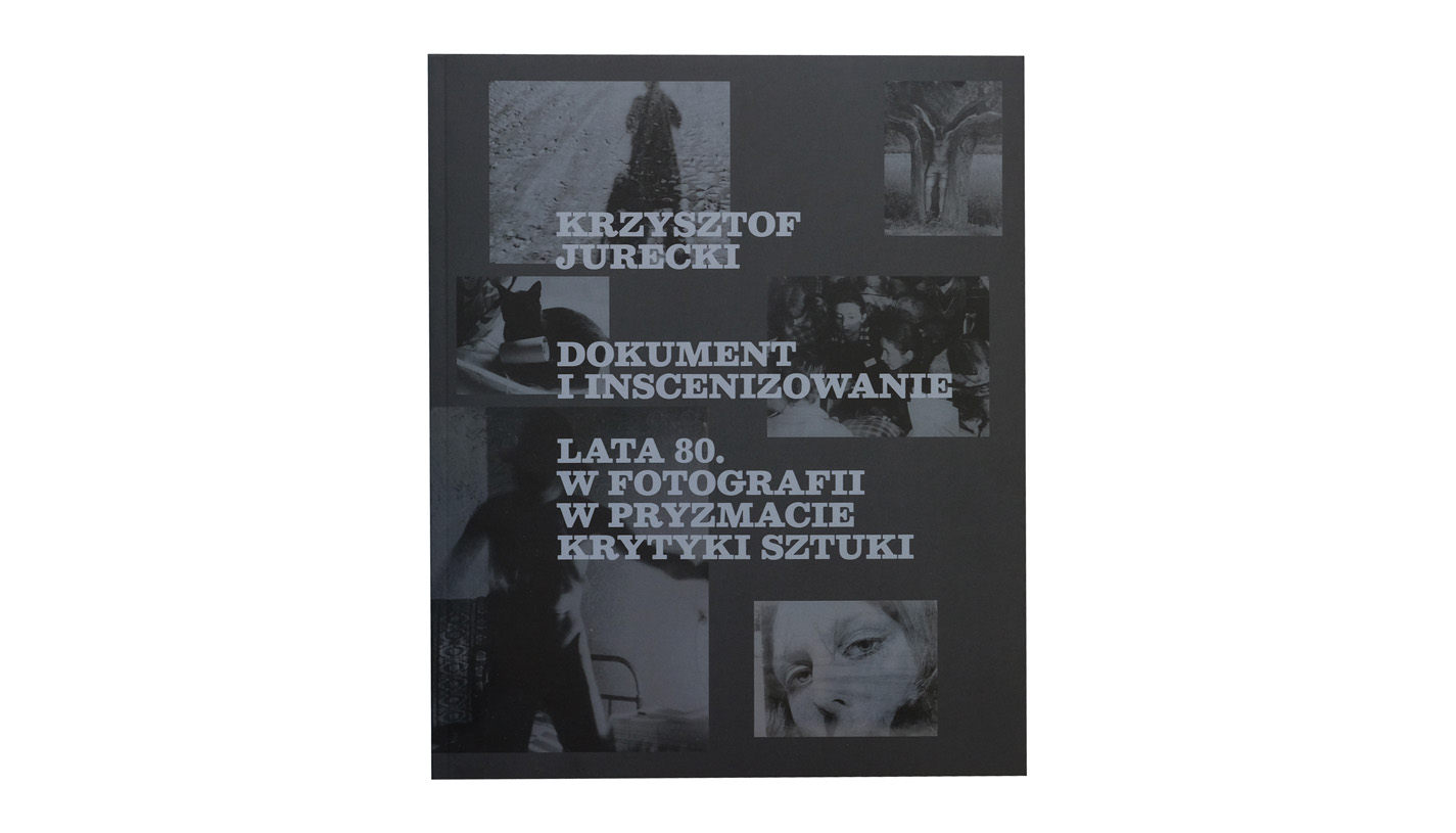 Krzysztof Jurecki - Dokument i inscenizowanie. Lata 80. w fotografii w pryzmacie krytyki sztuki - książka MBP Lubartów 2025