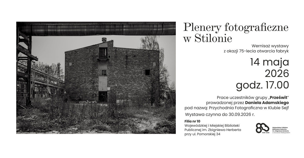 Plenery fotograficzne w Stilonie - wystawa fotografii Wojewódzka i Miejska Biblioteka Publiczna Filia 10 Gorzów Wielkopolski