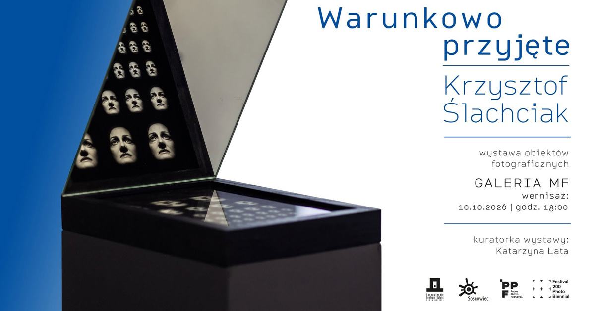 Krzysztof Ślachciak - Warunkowo przyjęte - wystawa fotografii Sosnowieckie Centrum Sztuki - Zamek Sielecki Sosnowiec