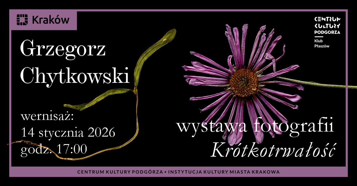 Grzegorz Chytkowski - Krótkotrwałość - wystawa fotografii Centrum Kultury Podgórza - Klub Płaszów Kraków