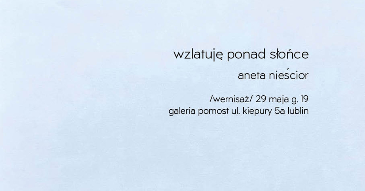 Aneta Nieścior - Wzlatuję ponad słońce - wystawa fotografii Galeria Pomost Lublin