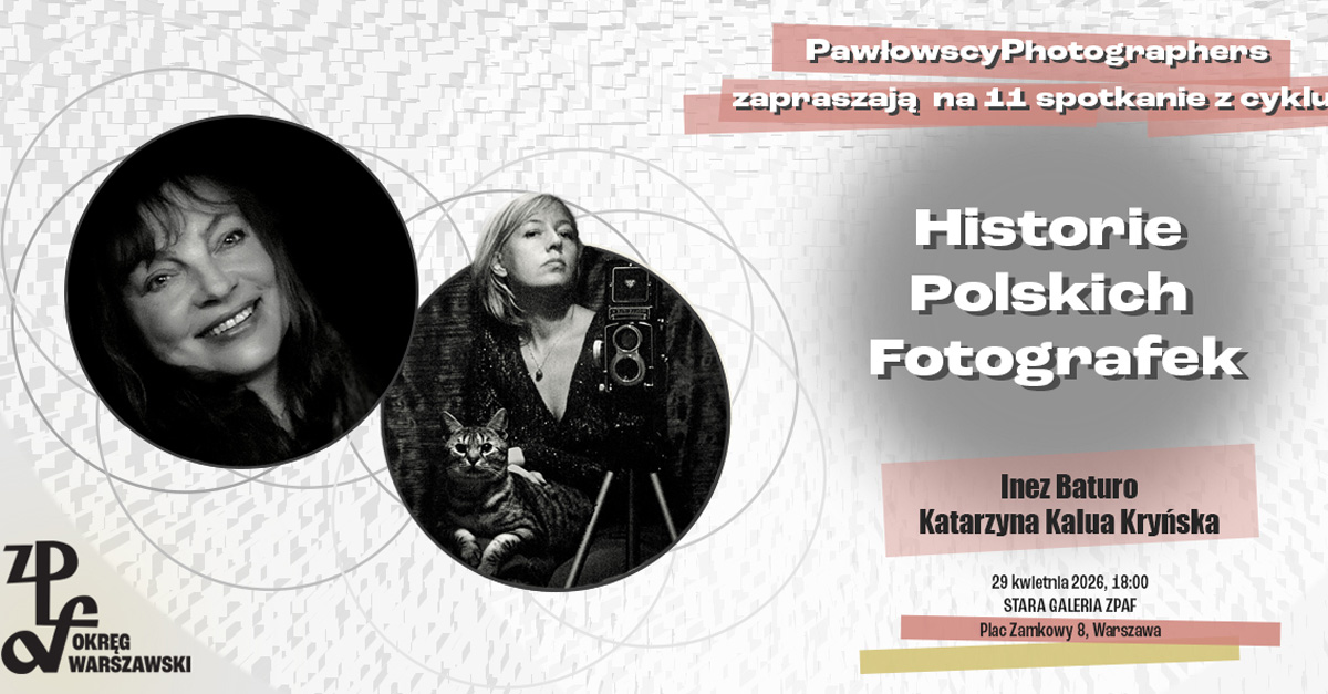 Historie polskich fotografek - spotkanie z Inez Baturo i Katarzyną Kalua Kryńską - spotkanie autorskie Stara Galeria ZPAF Warszawa